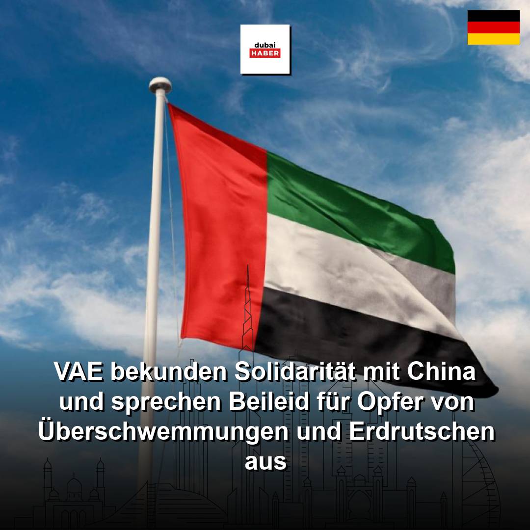 VAE bekunden Solidarität mit China und sprechen Beileid für Opfer von Überschwemmungen und Erdrutschen aus