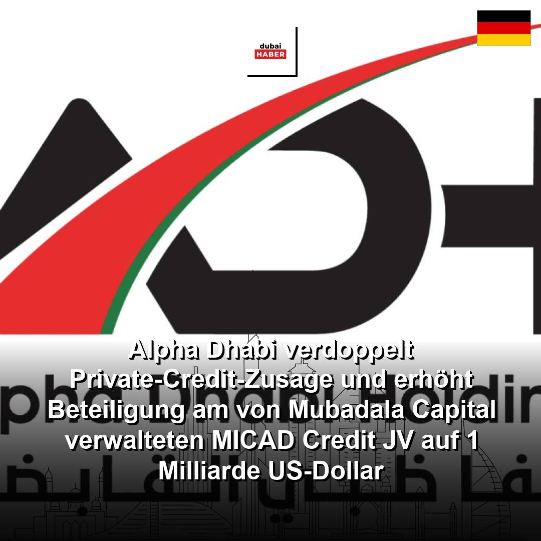 Alpha Dhabi verdoppelt Private-Credit-Zusage und erhöht Beteiligung am von Mubadala Capital verwalteten MICAD Credit JV auf 1 Milliarde US-Dollar