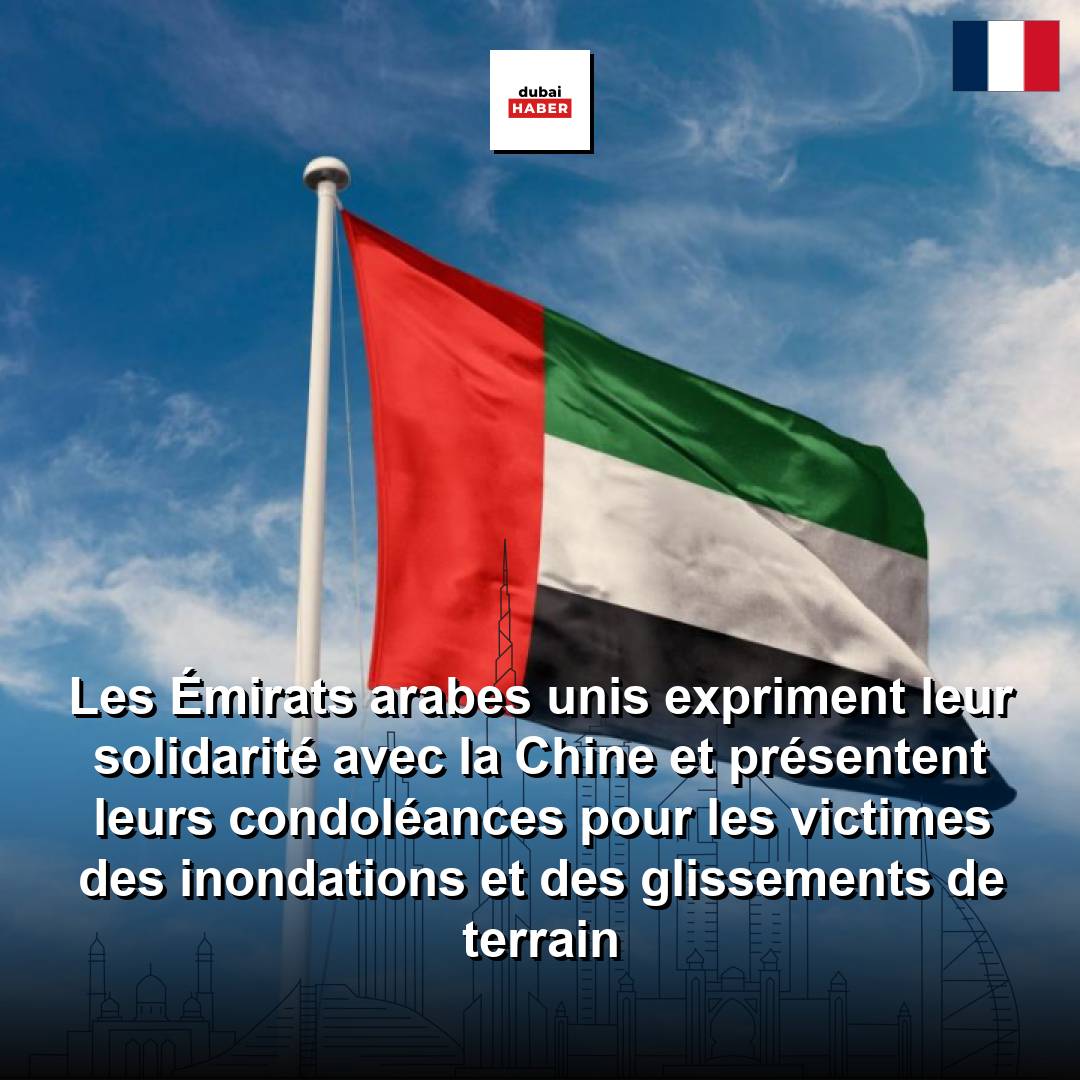 Les Émirats arabes unis expriment leur solidarité avec la Chine et présentent leurs condoléances pour les victimes des inondations et des glissements de terrain