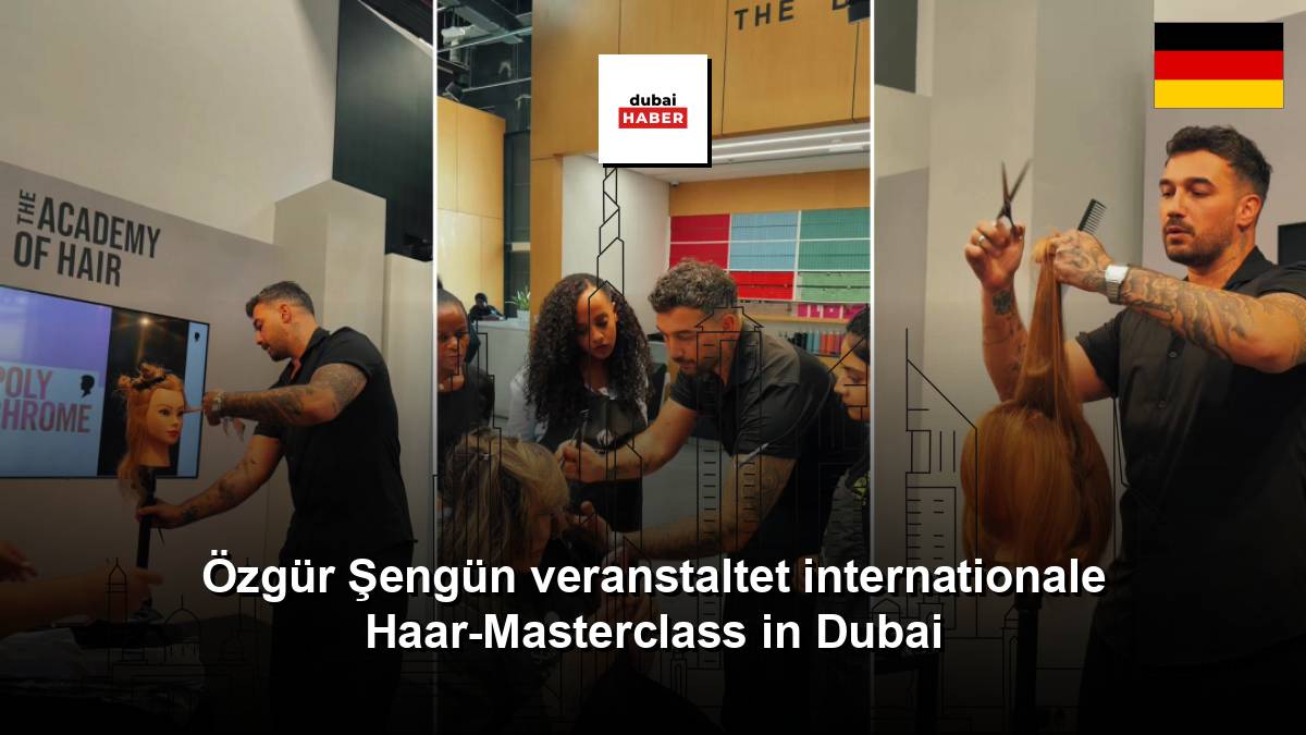 Özgür Şengün veranstaltet internationale Haar-Masterclass in Dubai