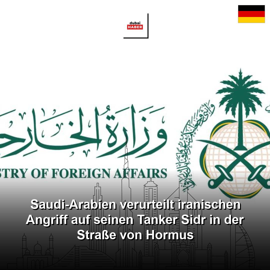 Saudi-Arabien verurteilt iranischen Angriff auf seinen Tanker Sidr in der Straße von Hormus
