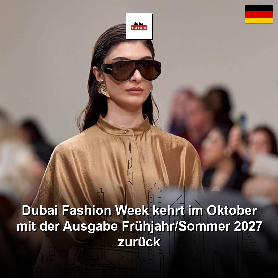 Dubai Fashion Week kehrt im Oktober mit der Ausgabe Frühjahr/Sommer 2027 zurück