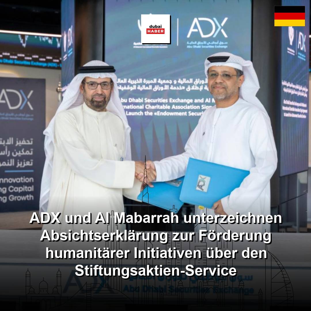 ADX und Al Mabarrah unterzeichnen Absichtserklärung zur Förderung humanitärer Initiativen über den Stiftungsaktien-Service