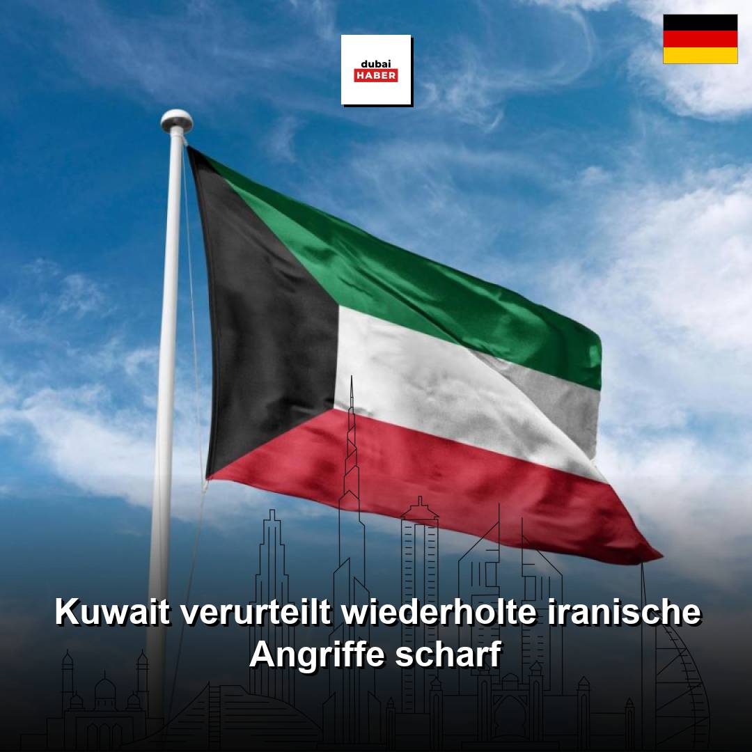 Kuwait verurteilt wiederholte iranische Angriffe scharf