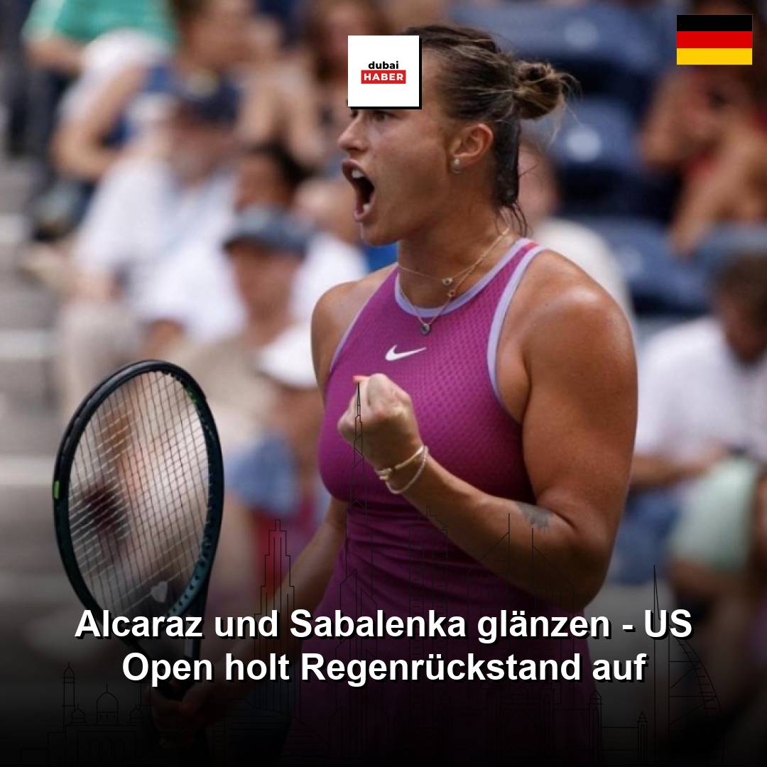 Alcaraz und Sabalenka glänzen - US Open holt Regenrückstand auf