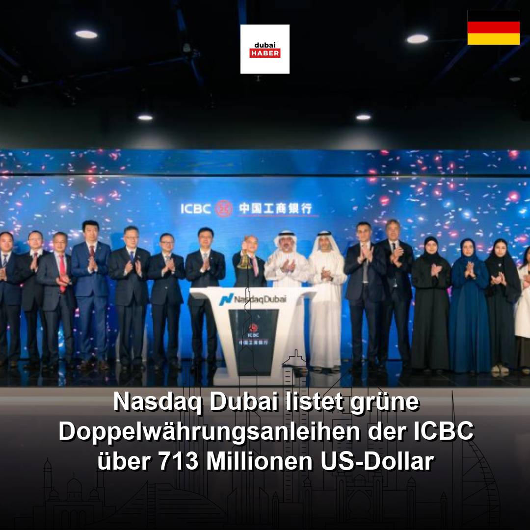 Nasdaq Dubai listet grüne Doppelwährungsanleihen der ICBC über 713 Millionen US-Dollar