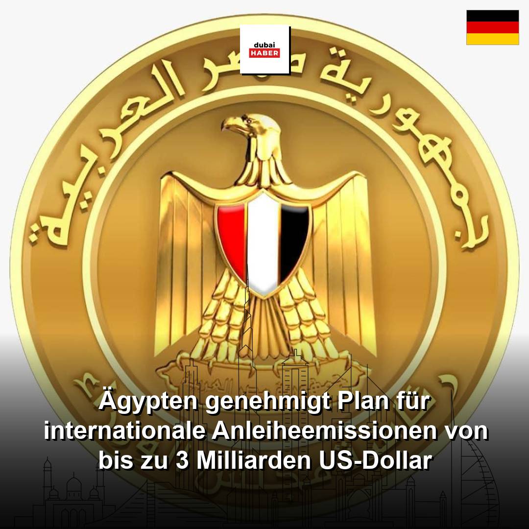 Ägypten genehmigt Plan für internationale Anleiheemissionen von bis zu 3 Milliarden US-Dollar