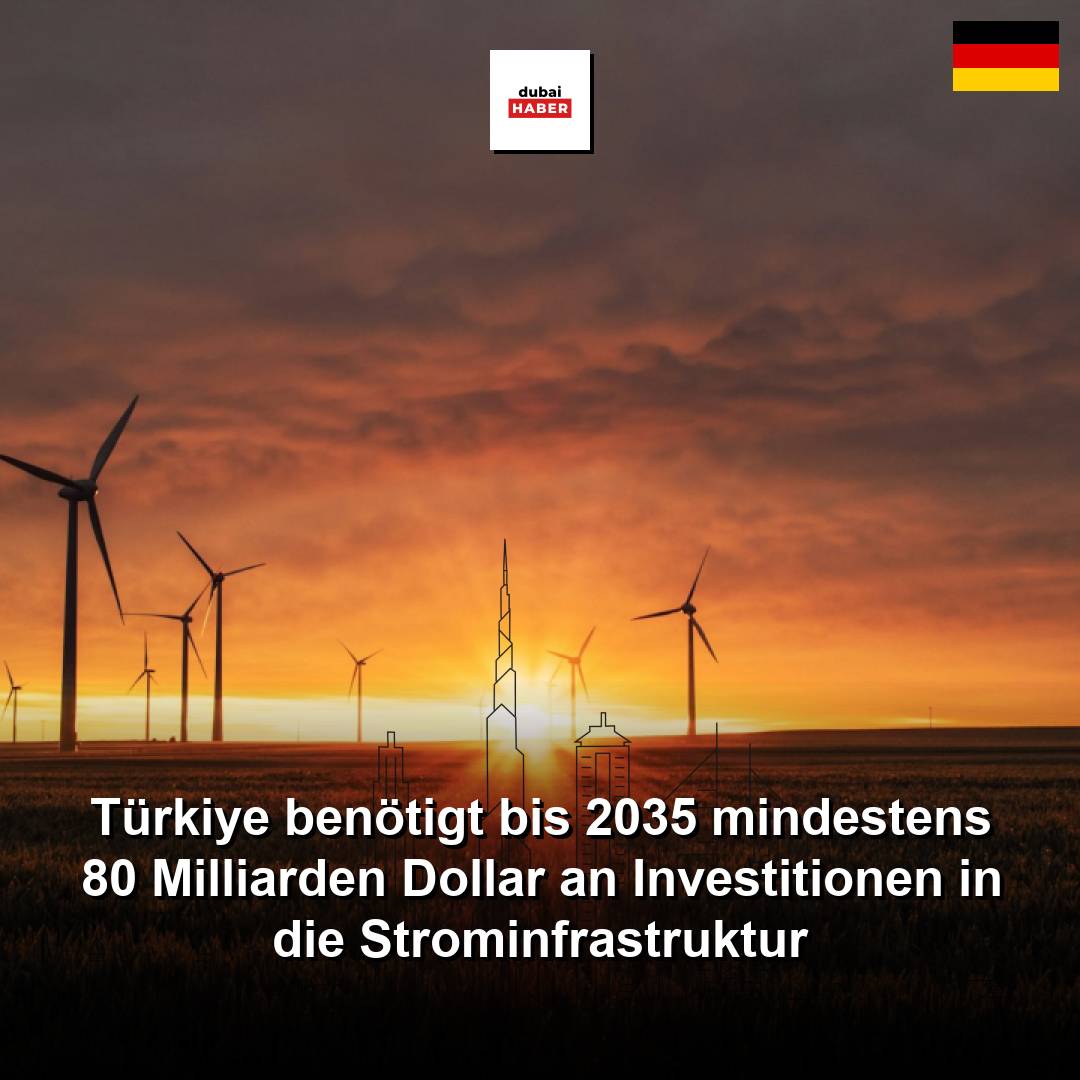 Türkiye benötigt bis 2035 mindestens 80 Milliarden Dollar an Investitionen in die Strominfrastruktur