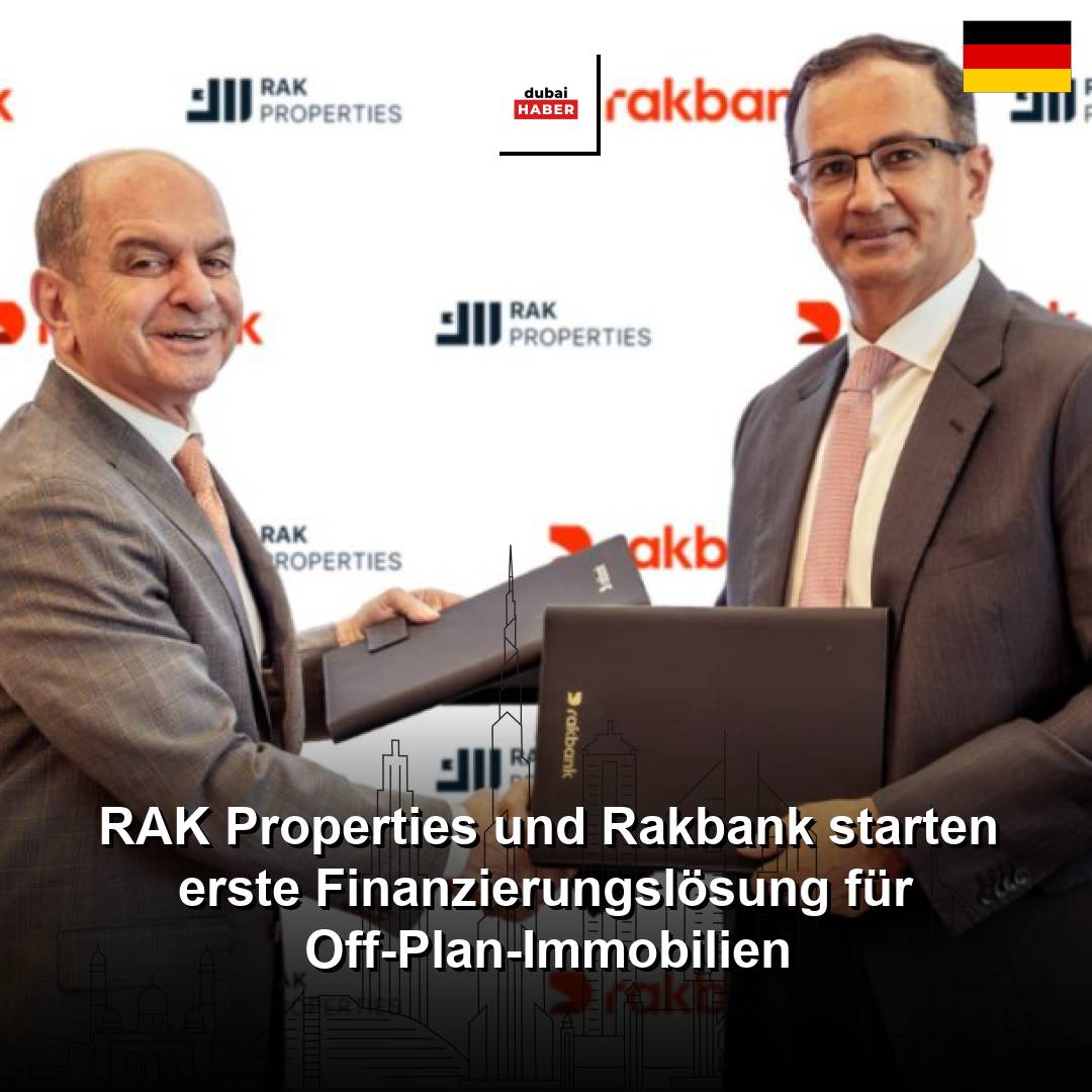RAK Properties und Rakbank starten erste Finanzierungslösung für Off-Plan-Immobilien
