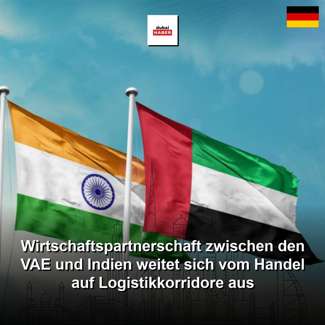 Wirtschaftspartnerschaft zwischen den VAE und Indien weitet sich vom Handel auf Logistikkorridore aus