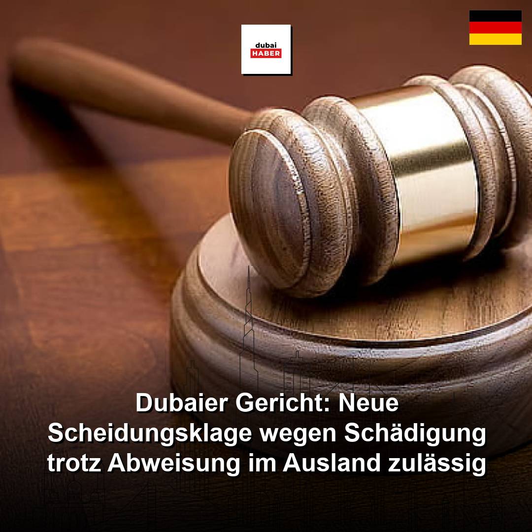 Dubaier Gericht: Neue Scheidungsklage wegen Schädigung trotz Abweisung im Ausland zulässig