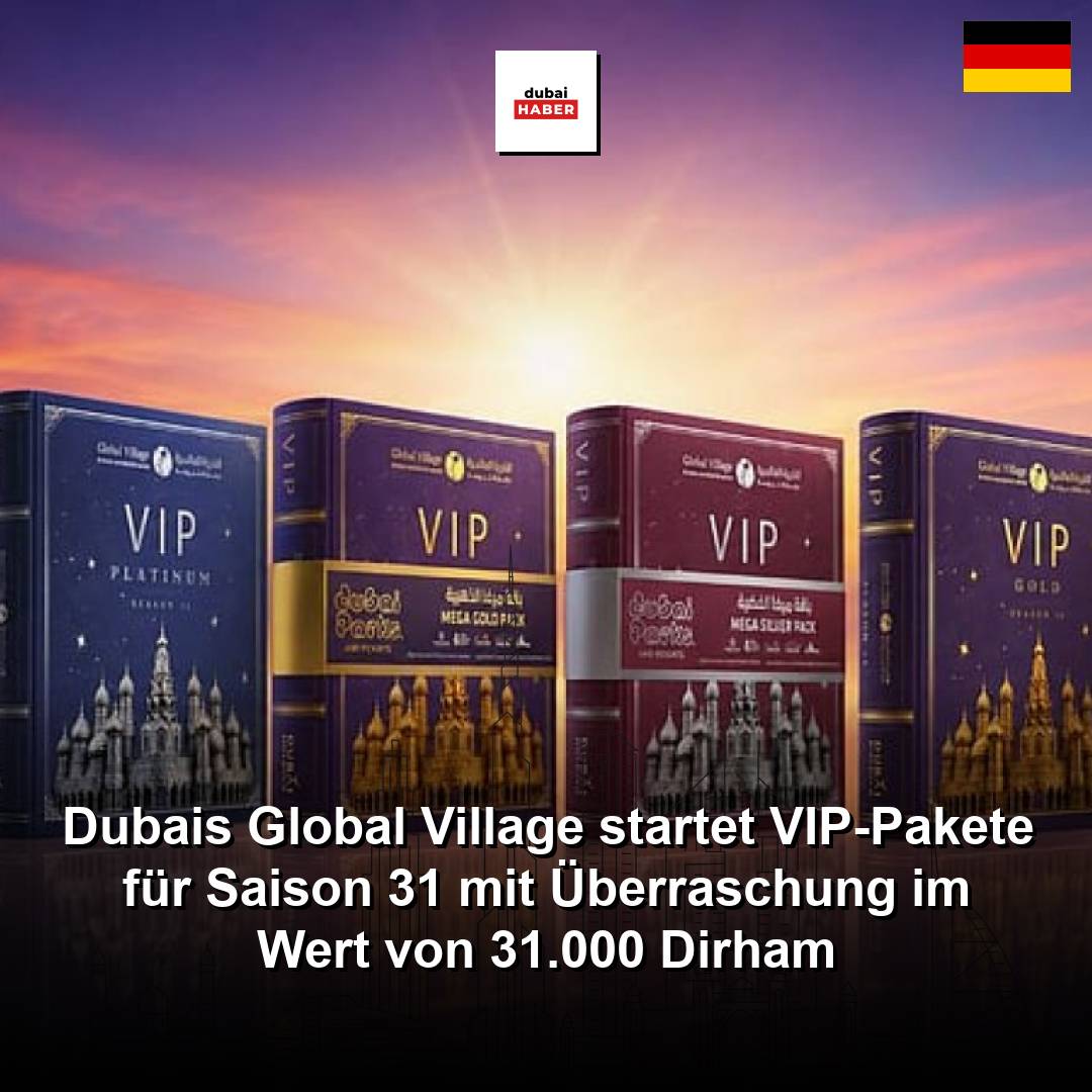 Dubais Global Village startet VIP-Pakete für Saison 31 mit Überraschung im Wert von 31.000 Dirham