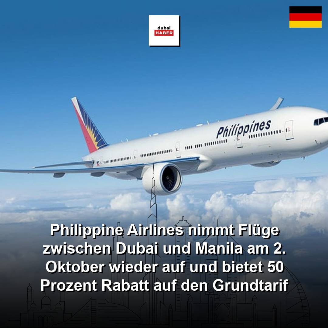 Philippine Airlines nimmt Flüge zwischen Dubai und Manila am 2. Oktober wieder auf und bietet 50 Prozent Rabatt auf den Grundtarif