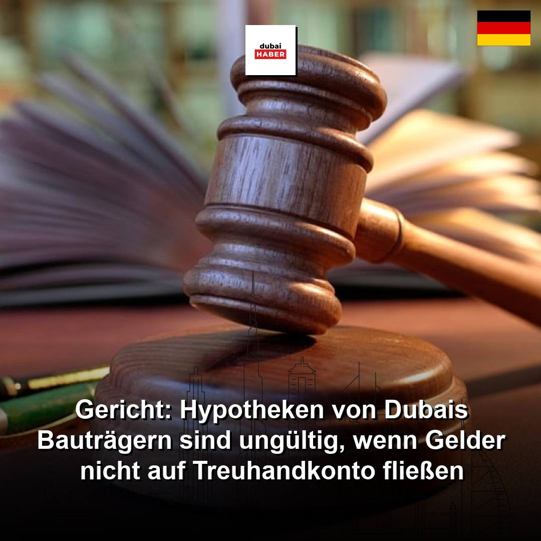 Gericht: Hypotheken von Dubais Bauträgern sind ungültig, wenn Gelder nicht auf Treuhandkonto fließen