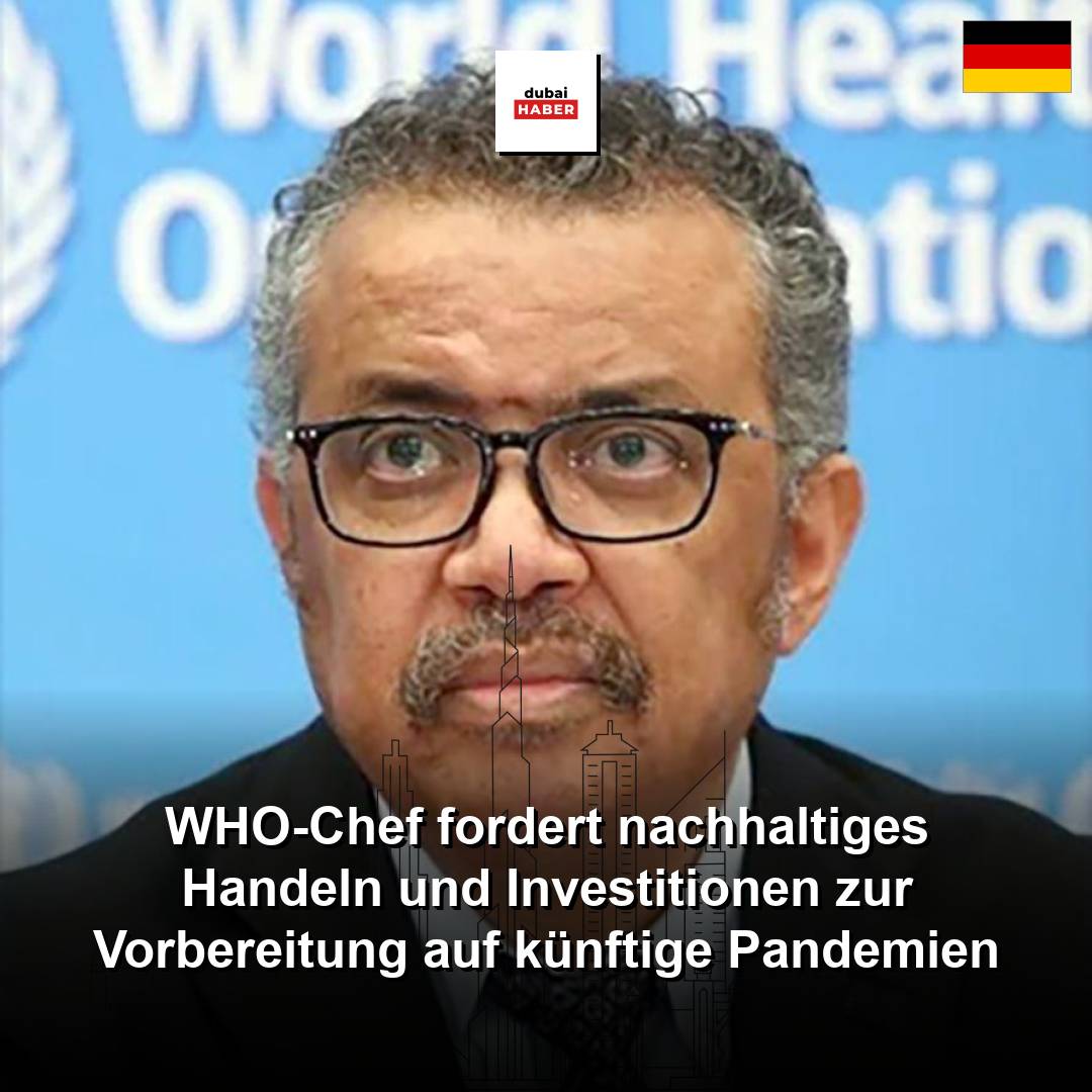 WHO-Chef fordert nachhaltiges Handeln und Investitionen zur Vorbereitung auf künftige Pandemien