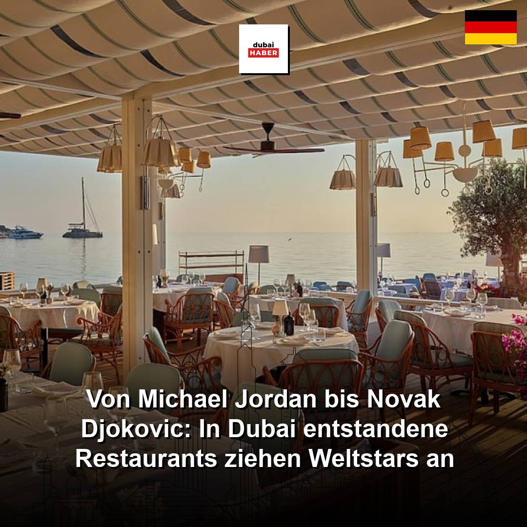 Von Michael Jordan bis Novak Djokovic: In Dubai entstandene Restaurants ziehen Weltstars an