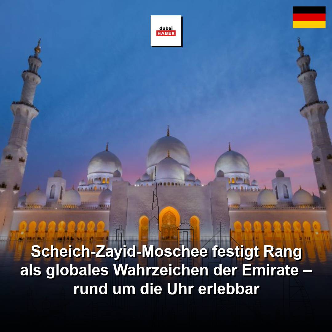 Scheich-Zayid-Moschee festigt Rang als globales Wahrzeichen der Emirate – rund um die Uhr erlebbar