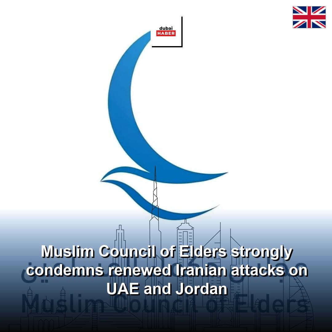 Muslim Council of Elders strongly condemns renewed Iranian attacks on UAE and Jordan