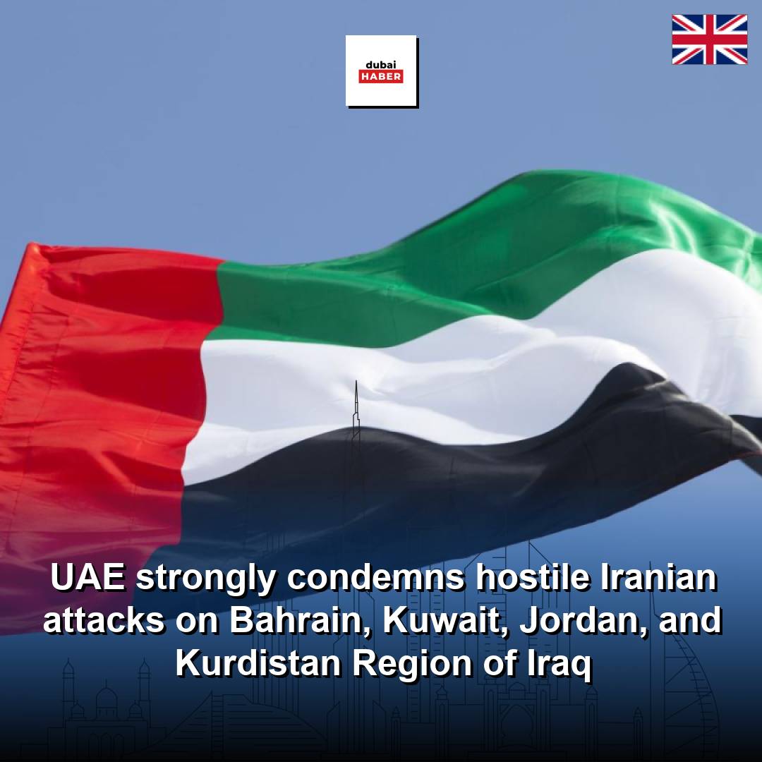 UAE strongly condemns hostile Iranian attacks on Bahrain, Kuwait, Jordan, and Kurdistan Region of Iraq