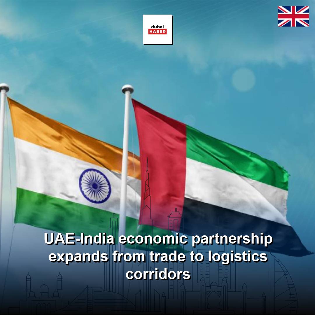 UAE-India economic partnership expands from trade to logistics corridors