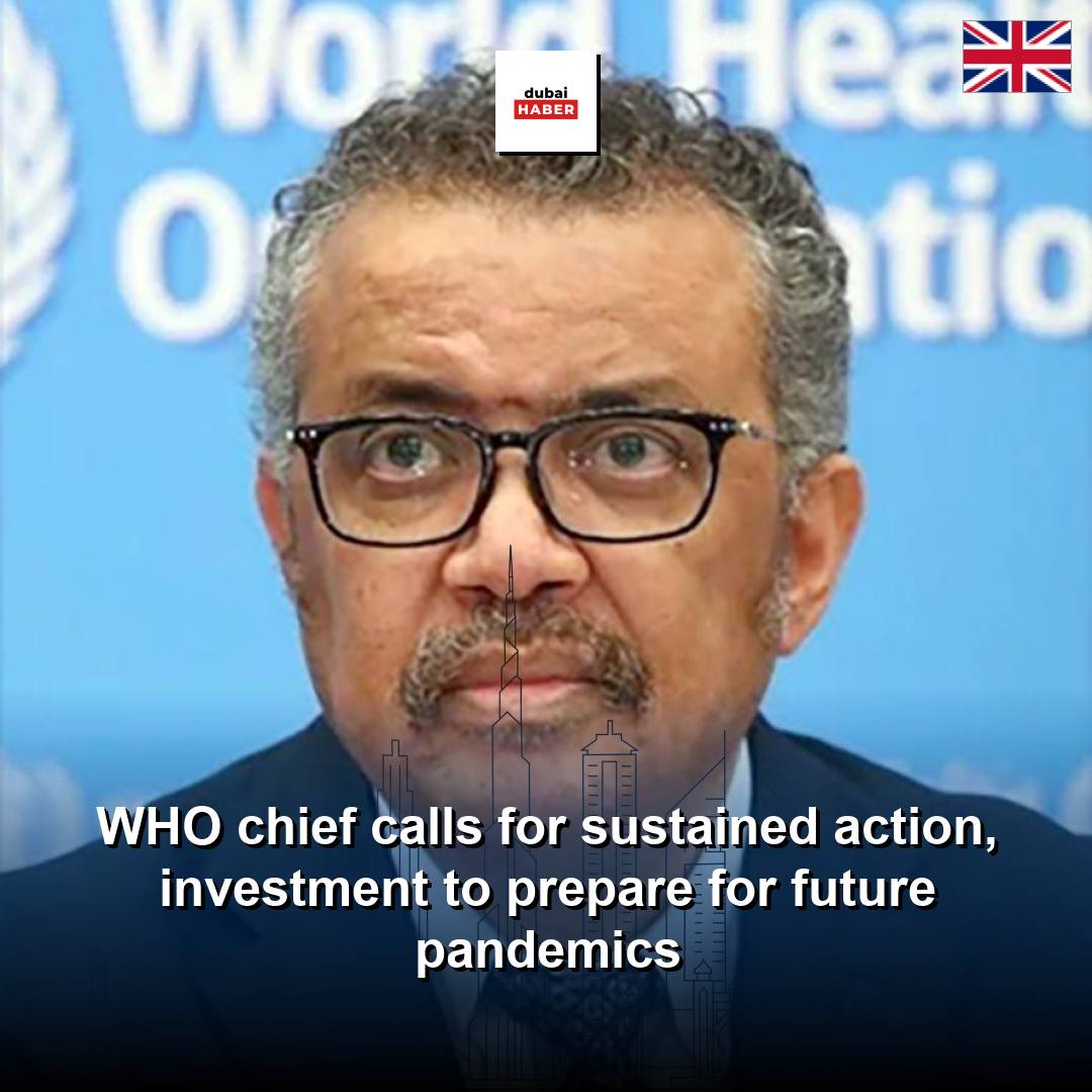 WHO chief calls for sustained action, investment to prepare for future pandemics