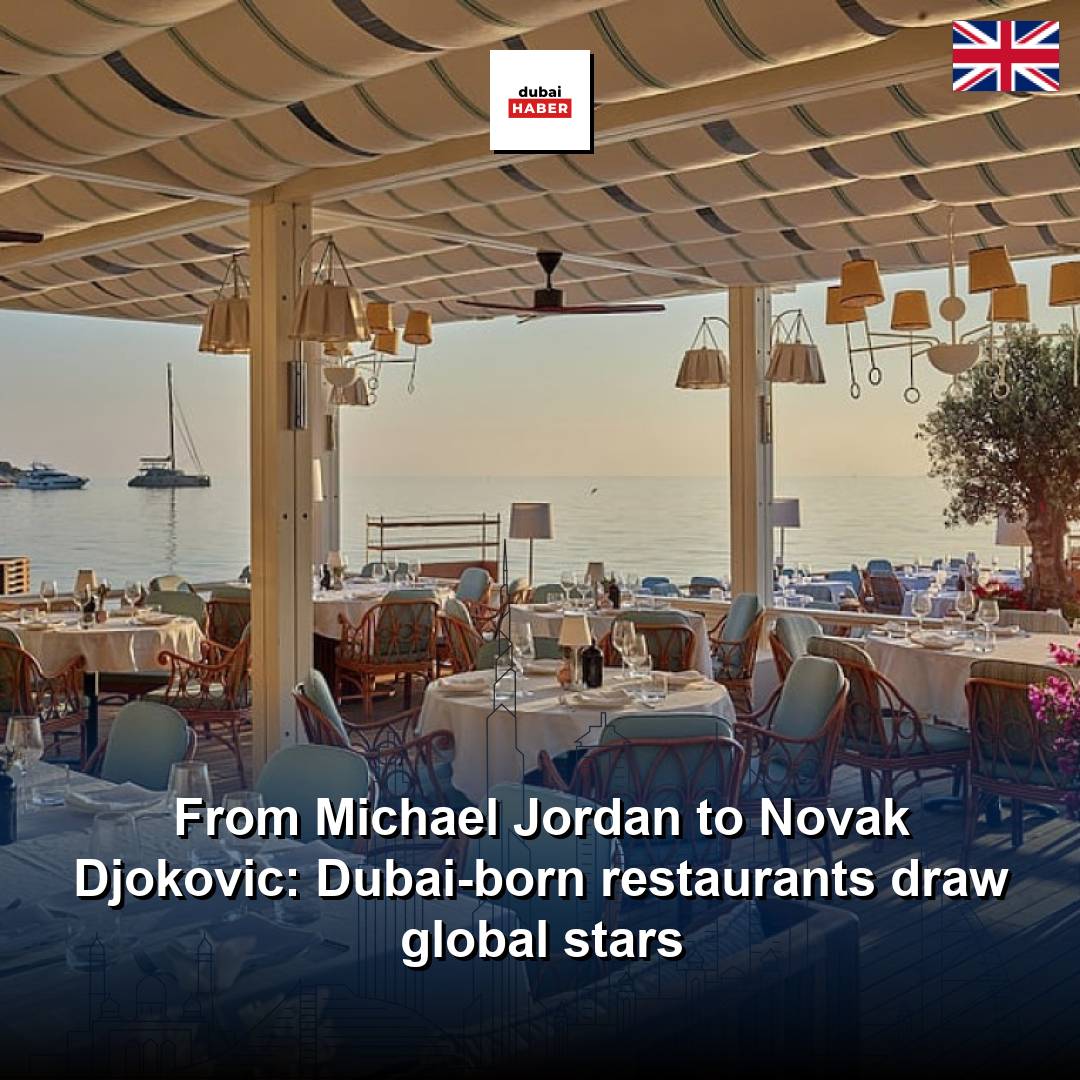 From Michael Jordan to Novak Djokovic: Dubai-born restaurants draw global stars