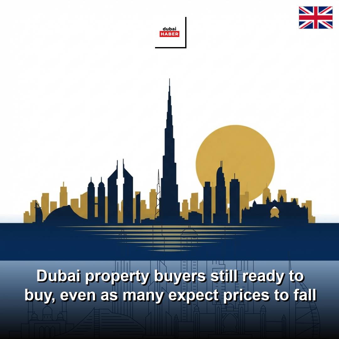 Dubai property buyers still ready to buy, even as many expect prices to fall