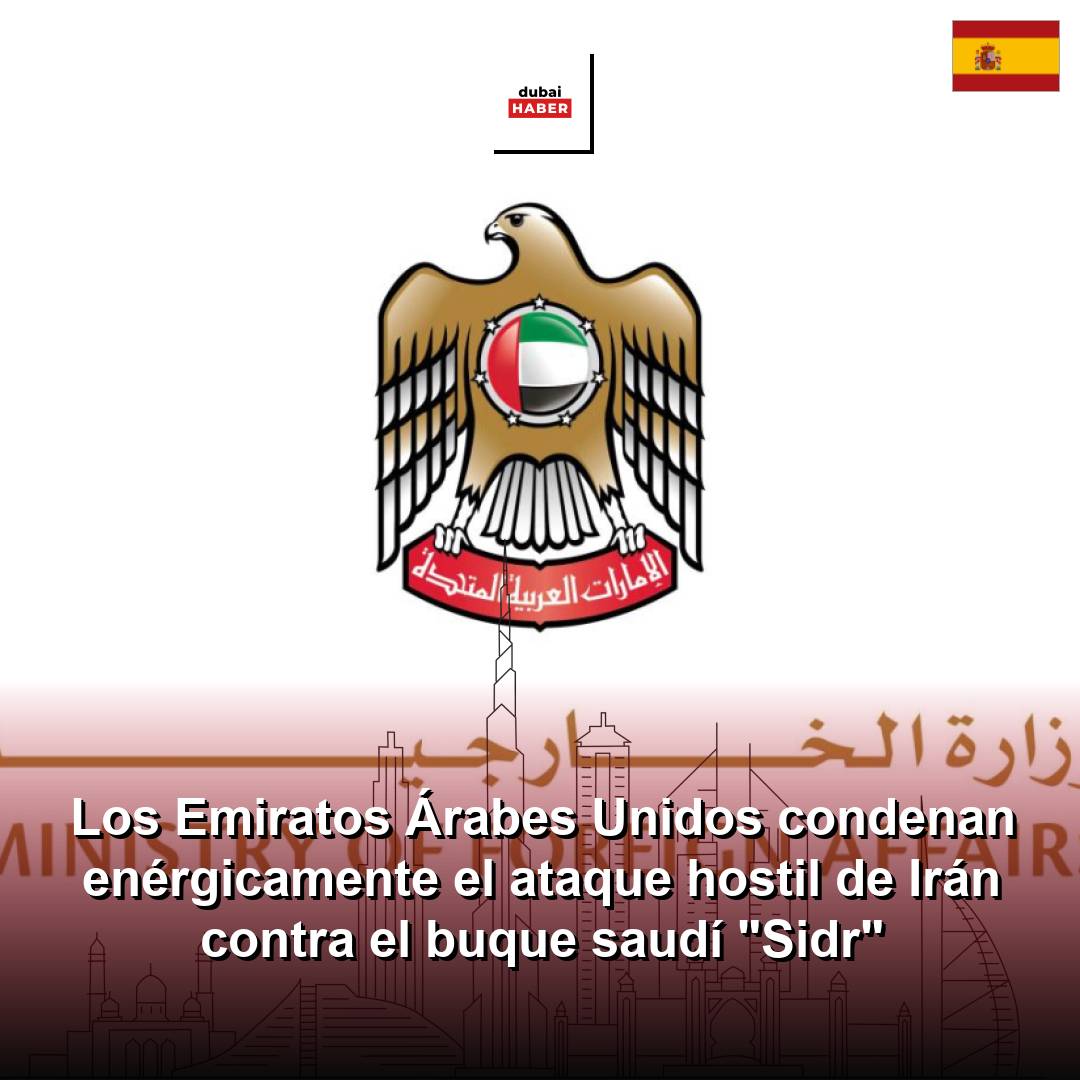 Los Emiratos Árabes Unidos condenan enérgicamente el ataque hostil de Irán contra el buque saudí "Sidr"