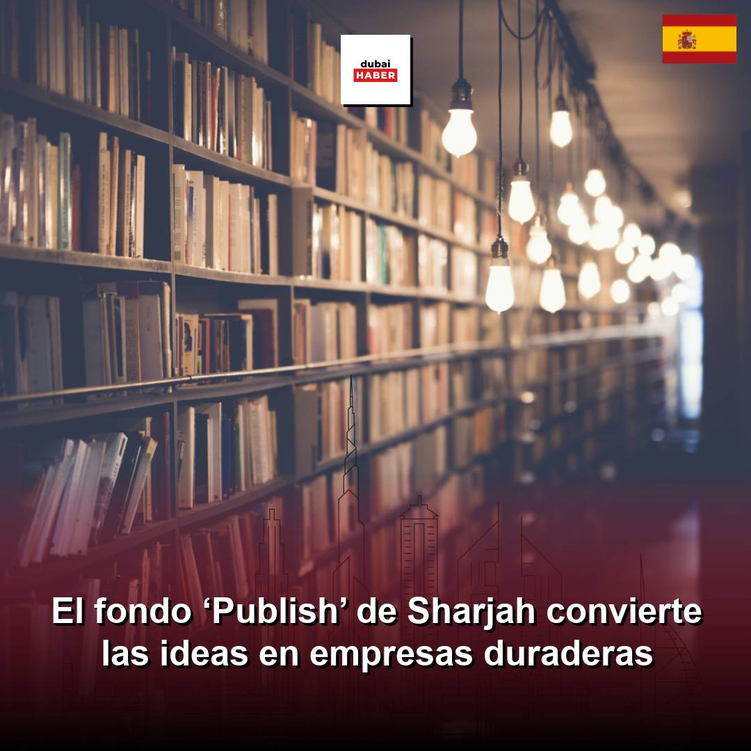 El fondo ‘Publish’ de Sharjah convierte las ideas en empresas duraderas