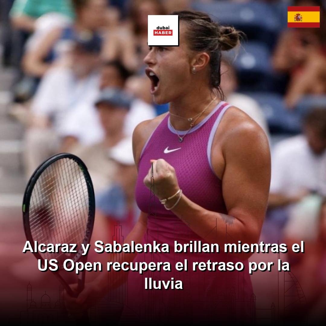 Alcaraz y Sabalenka brillan mientras el US Open recupera el retraso por la lluvia