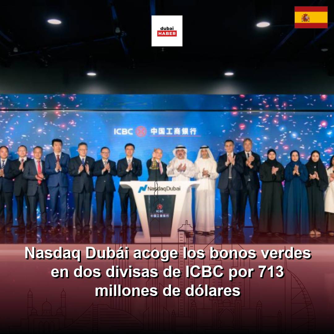 Nasdaq Dubái acoge los bonos verdes en dos divisas de ICBC por 713 millones de dólares