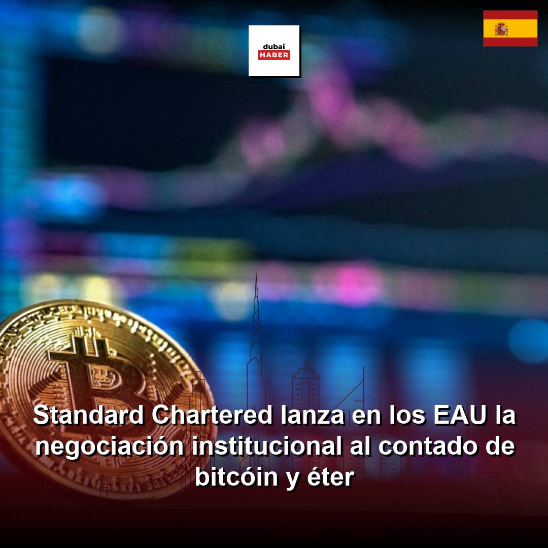 Standard Chartered lanza en los EAU la negociación institucional al contado de bitcóin y éter