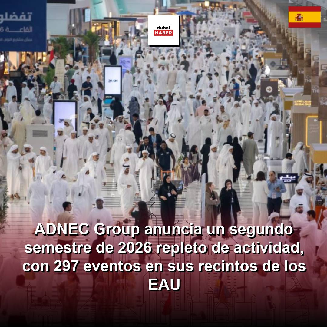 ADNEC Group anuncia un segundo semestre de 2026 repleto de actividad, con 297 eventos en sus recintos de los EAU