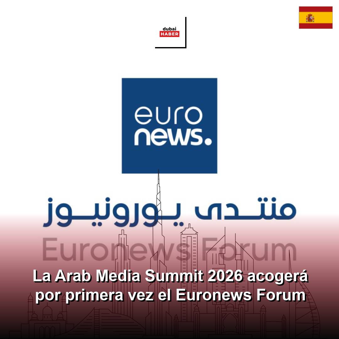 La Arab Media Summit 2026 acogerá por primera vez el Euronews Forum