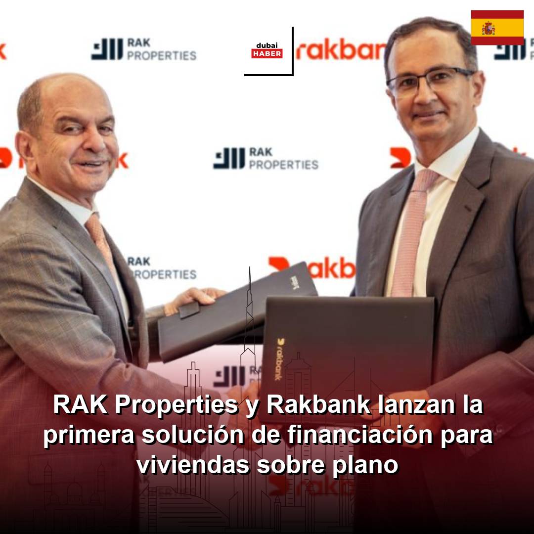 RAK Properties y Rakbank lanzan la primera solución de financiación para viviendas sobre plano