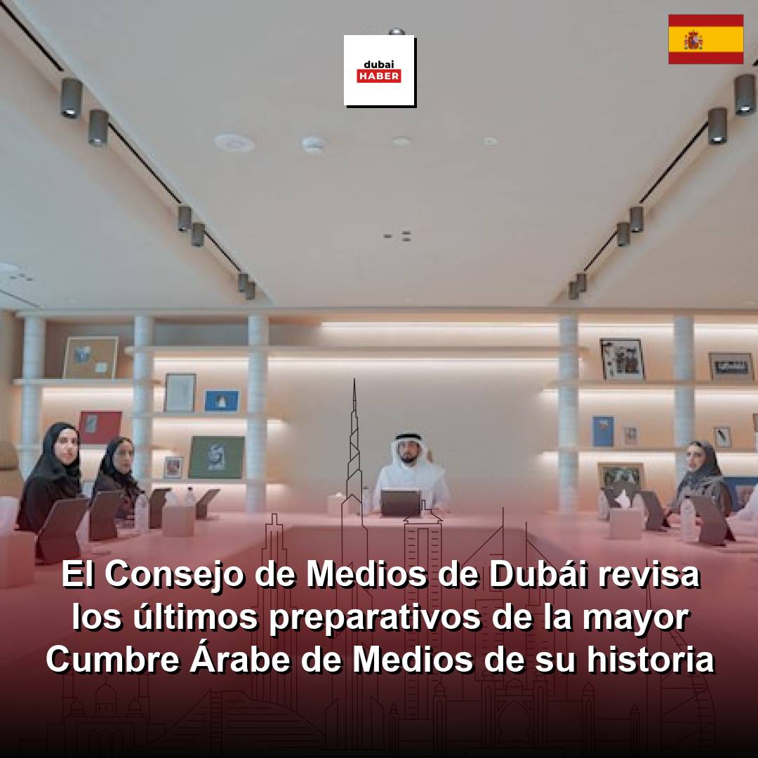 El Consejo de Medios de Dubái revisa los últimos preparativos de la mayor Cumbre Árabe de Medios de su historia