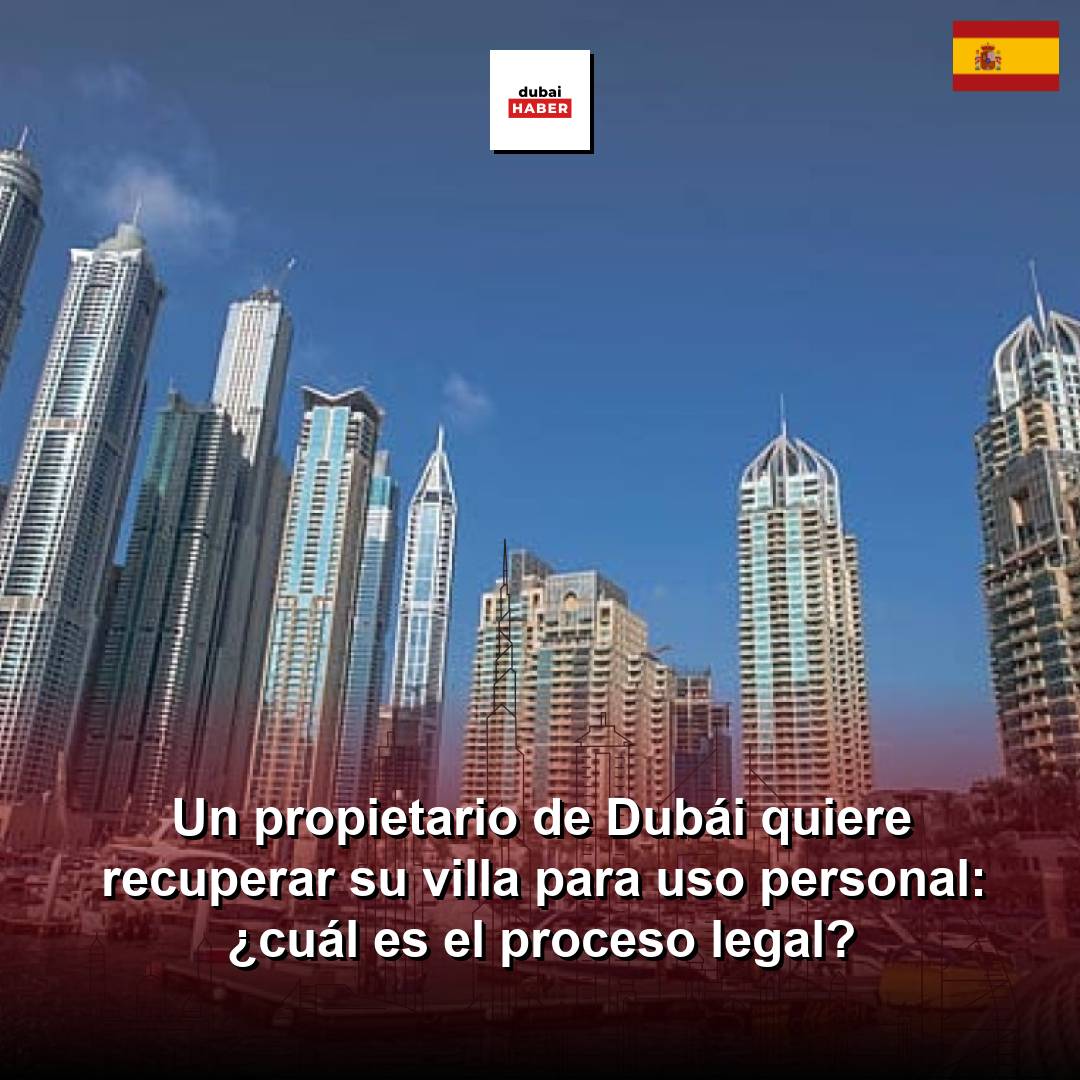 Un propietario de Dubái quiere recuperar su villa para uso personal: ¿cuál es el proceso legal?