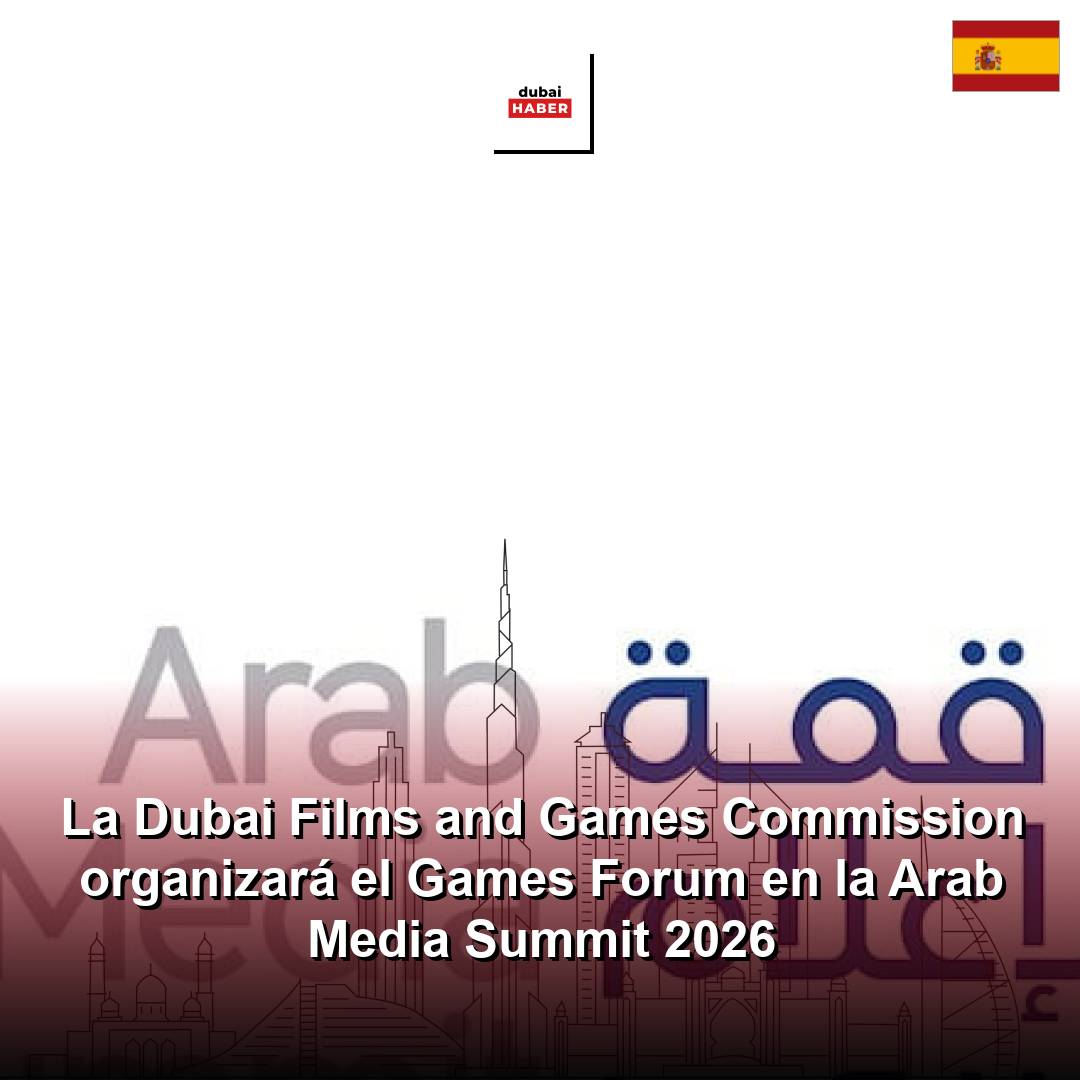 La Dubai Films and Games Commission organizará el Games Forum en la Arab Media Summit 2026