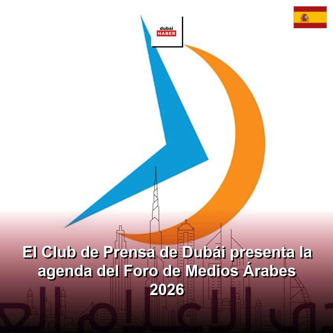 El Club de Prensa de Dubái presenta la agenda del Foro de Medios Árabes 2026