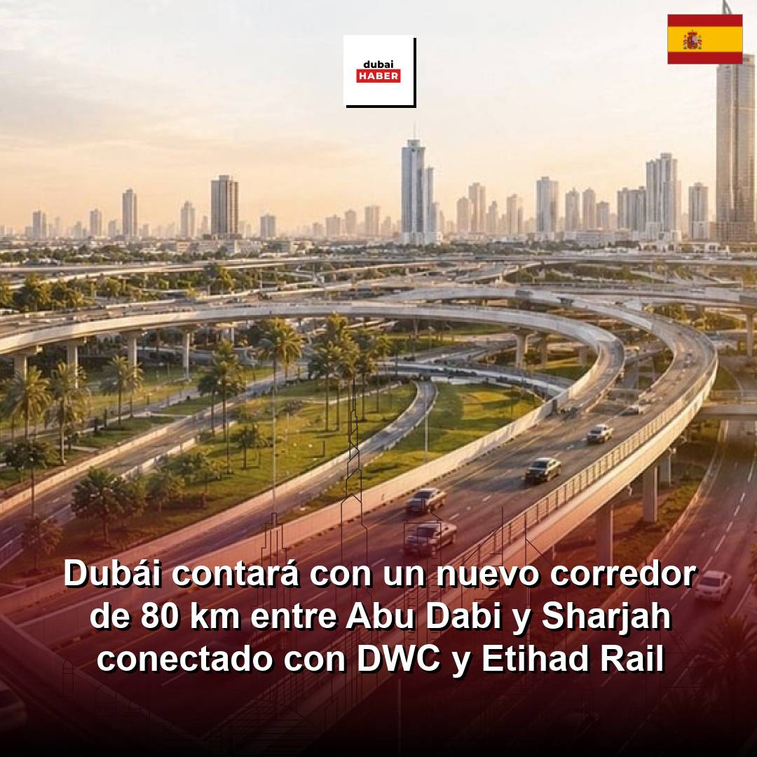 Dubái contará con un nuevo corredor de 80 km entre Abu Dabi y Sharjah conectado con DWC y Etihad Rail