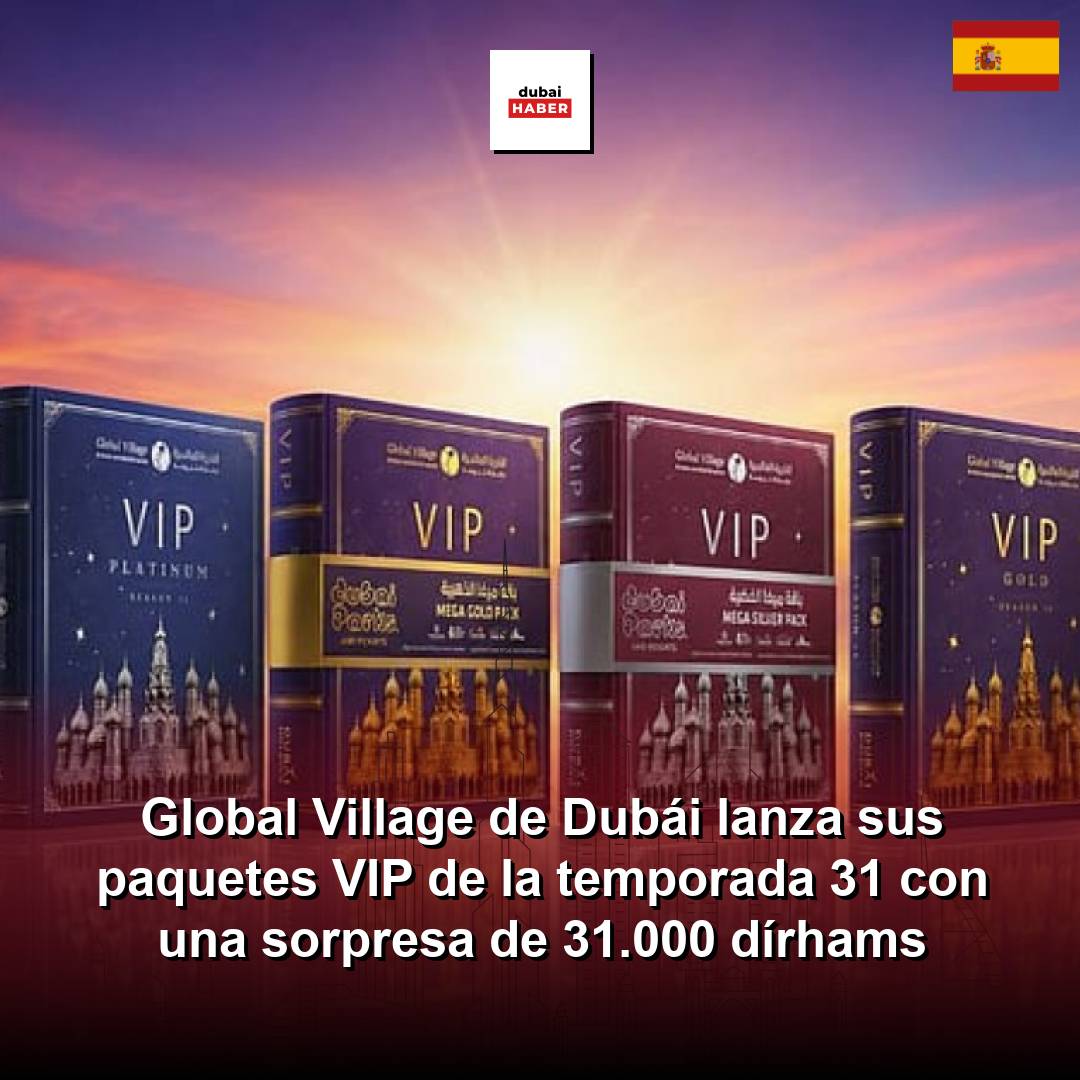 Global Village de Dubái lanza sus paquetes VIP de la temporada 31 con una sorpresa de 31.000 dírhams
