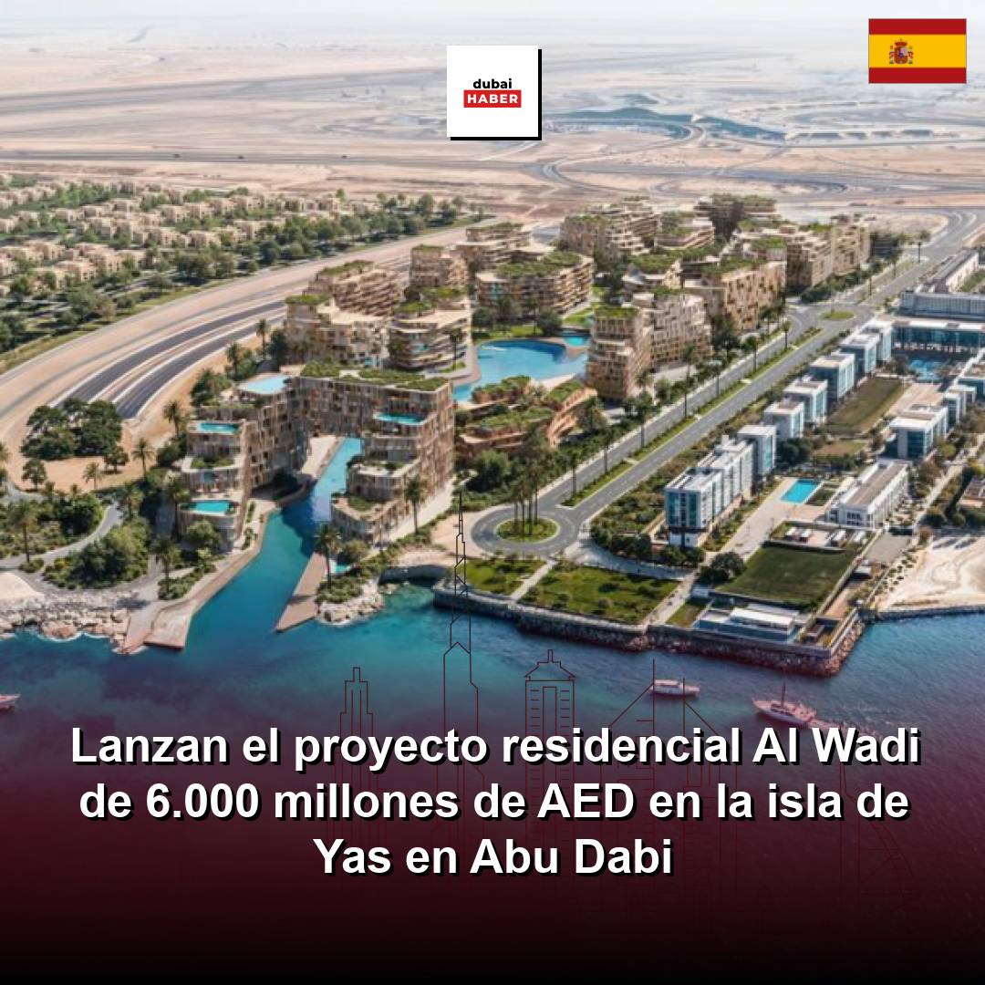Lanzan el proyecto residencial Al Wadi de 6.000 millones de AED en la isla de Yas en Abu Dabi