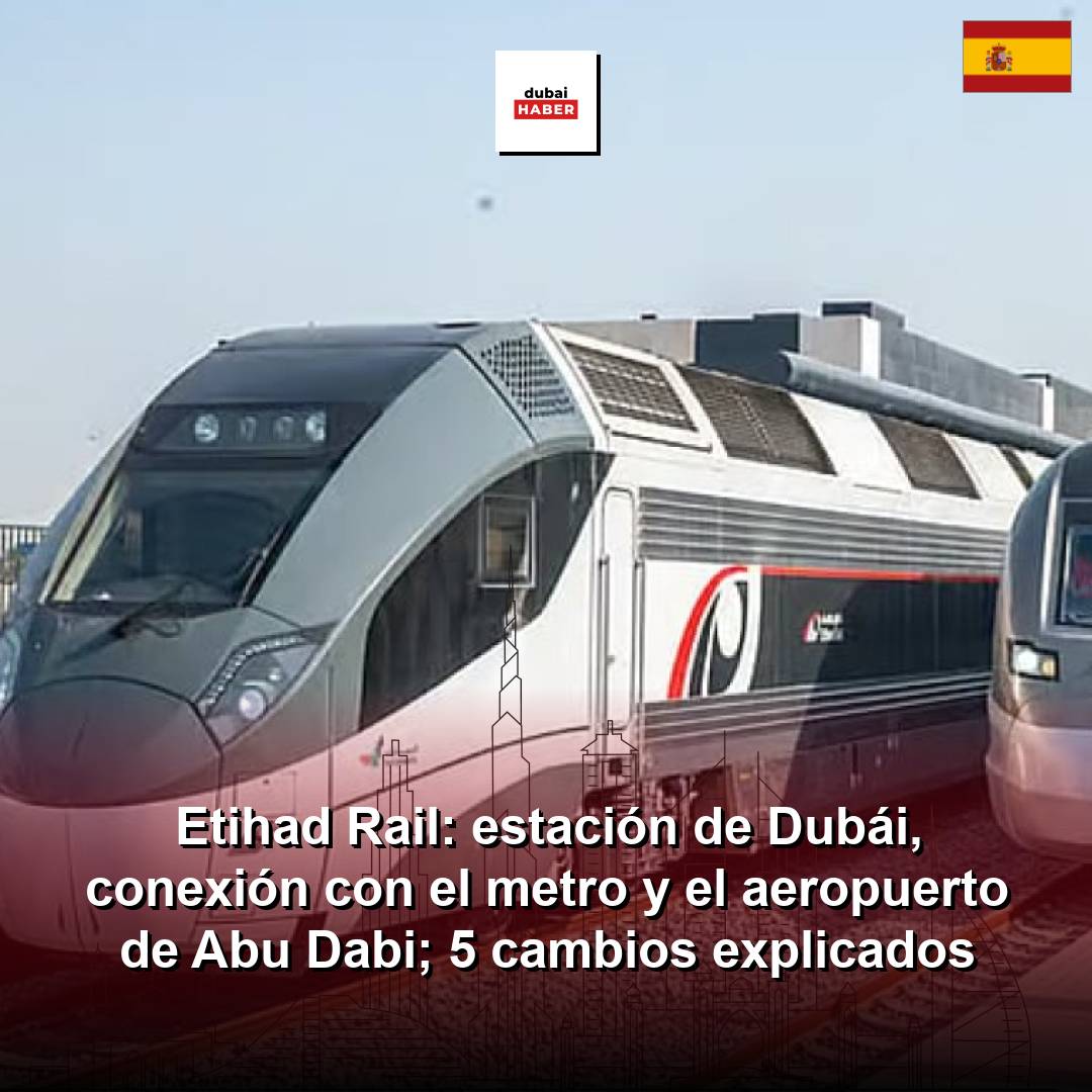 Etihad Rail: estación de Dubái, conexión con el metro y el aeropuerto de Abu Dabi; 5 cambios explicados