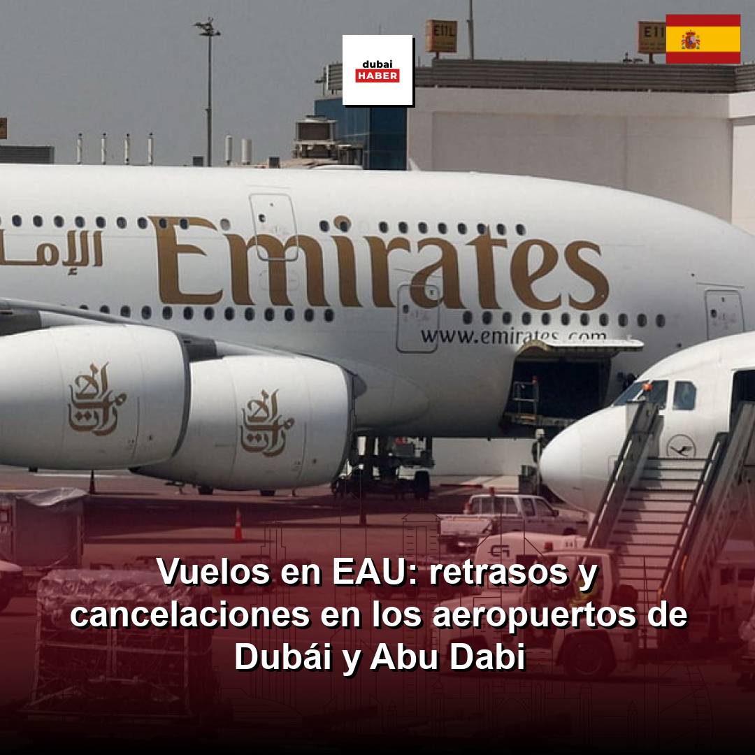 Vuelos en EAU: retrasos y cancelaciones en los aeropuertos de Dubái y Abu Dabi