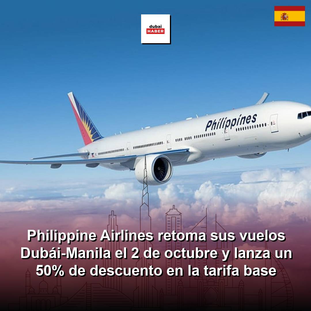 Philippine Airlines retoma sus vuelos Dubái-Manila el 2 de octubre y lanza un 50% de descuento en la tarifa base