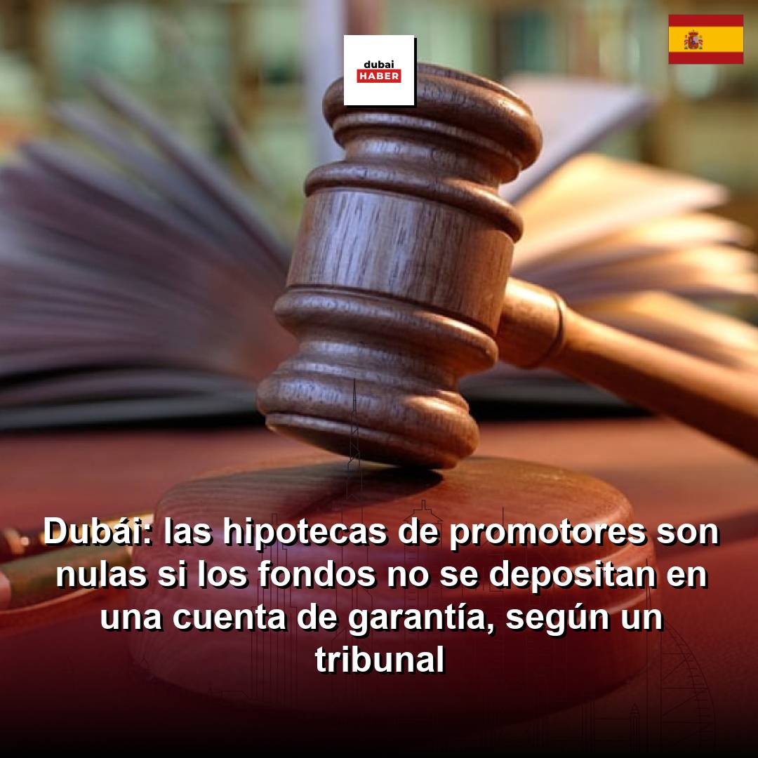 Dubái: las hipotecas de promotores son nulas si los fondos no se depositan en una cuenta de garantía, según un tribunal