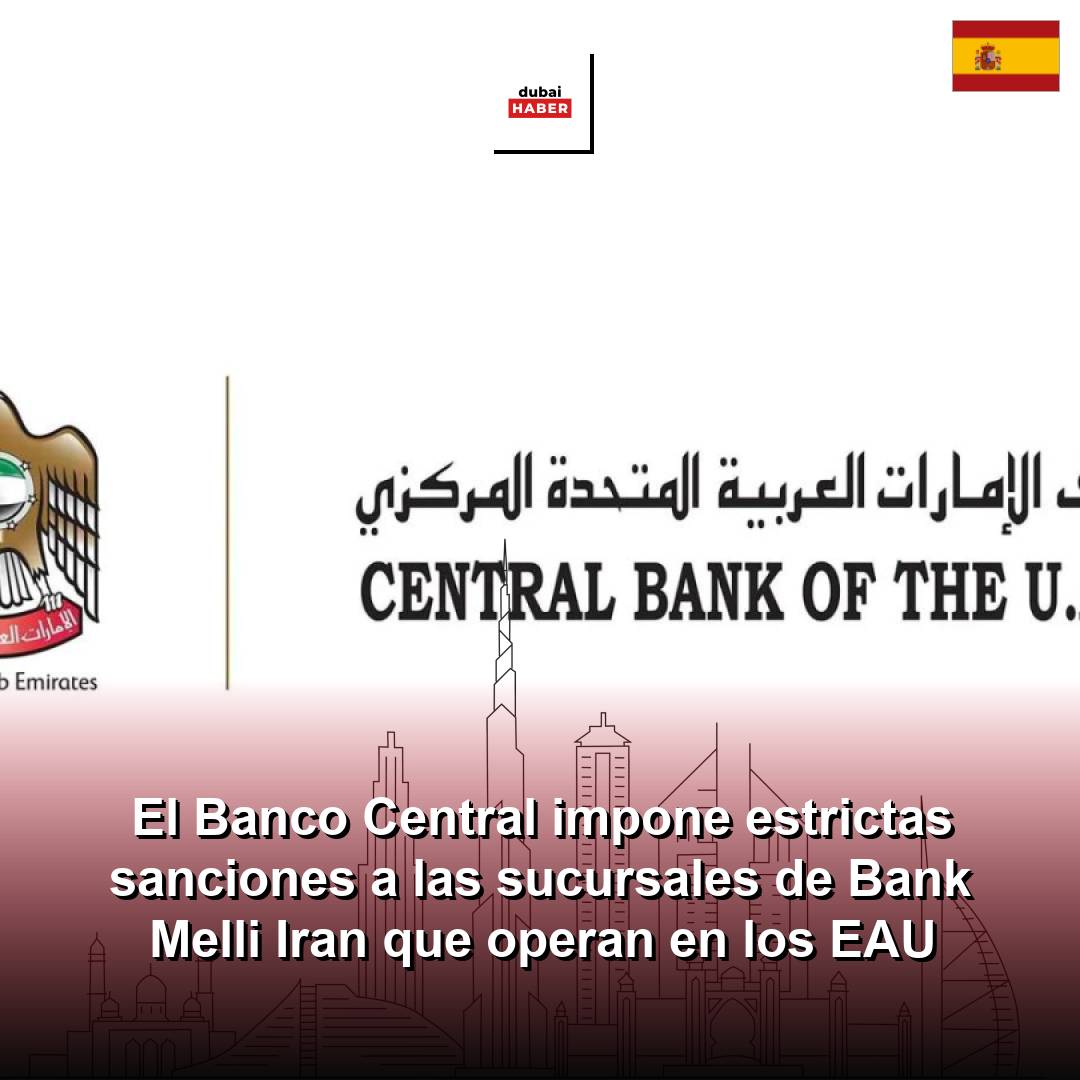 El Banco Central impone estrictas sanciones a las sucursales de Bank Melli Iran que operan en los EAU