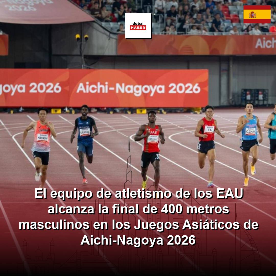El equipo de atletismo de los EAU alcanza la final de 400 metros masculinos en los Juegos Asiáticos de Aichi-Nagoya 2026