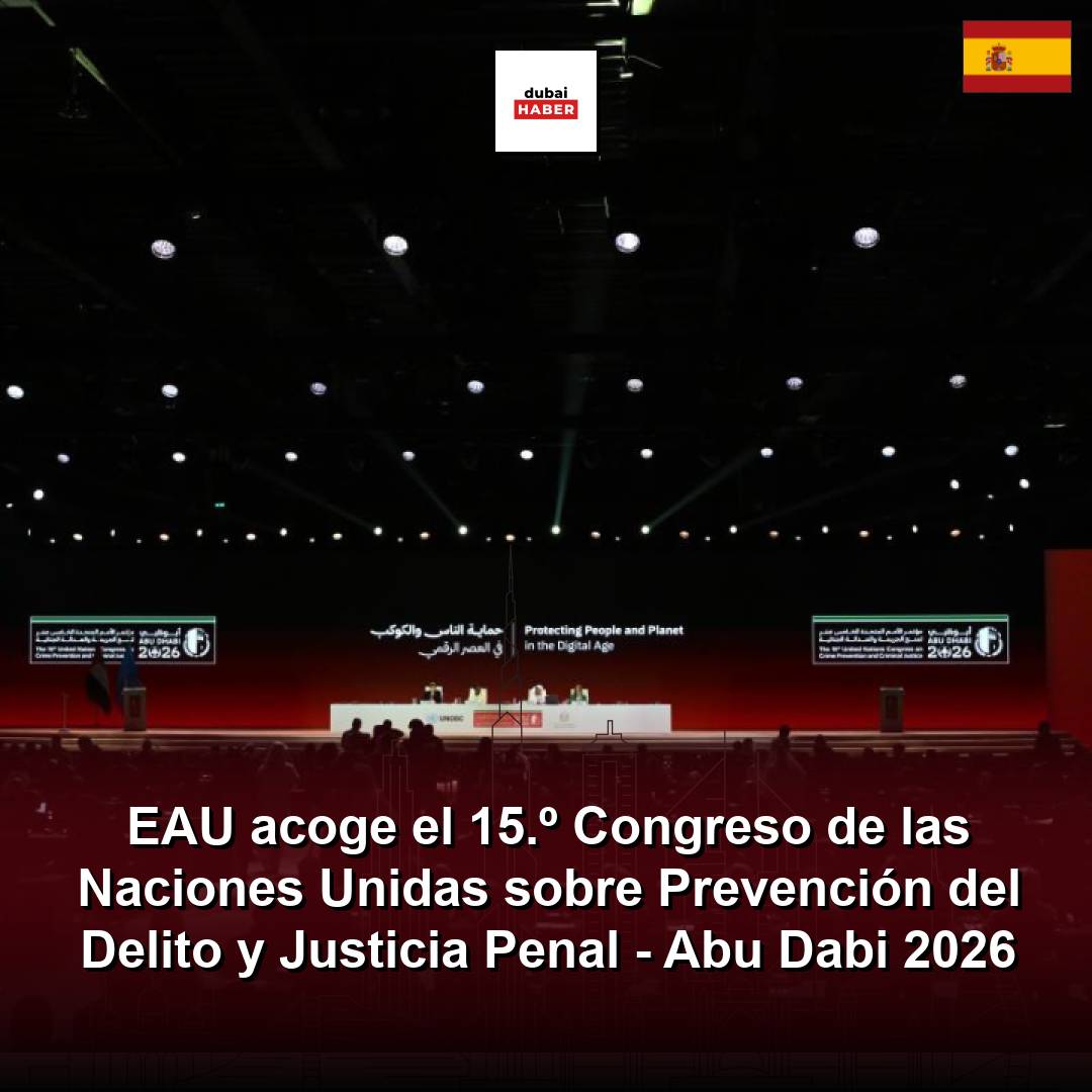 EAU acoge el 15.º Congreso de las Naciones Unidas sobre Prevención del Delito y Justicia Penal - Abu Dabi 2026