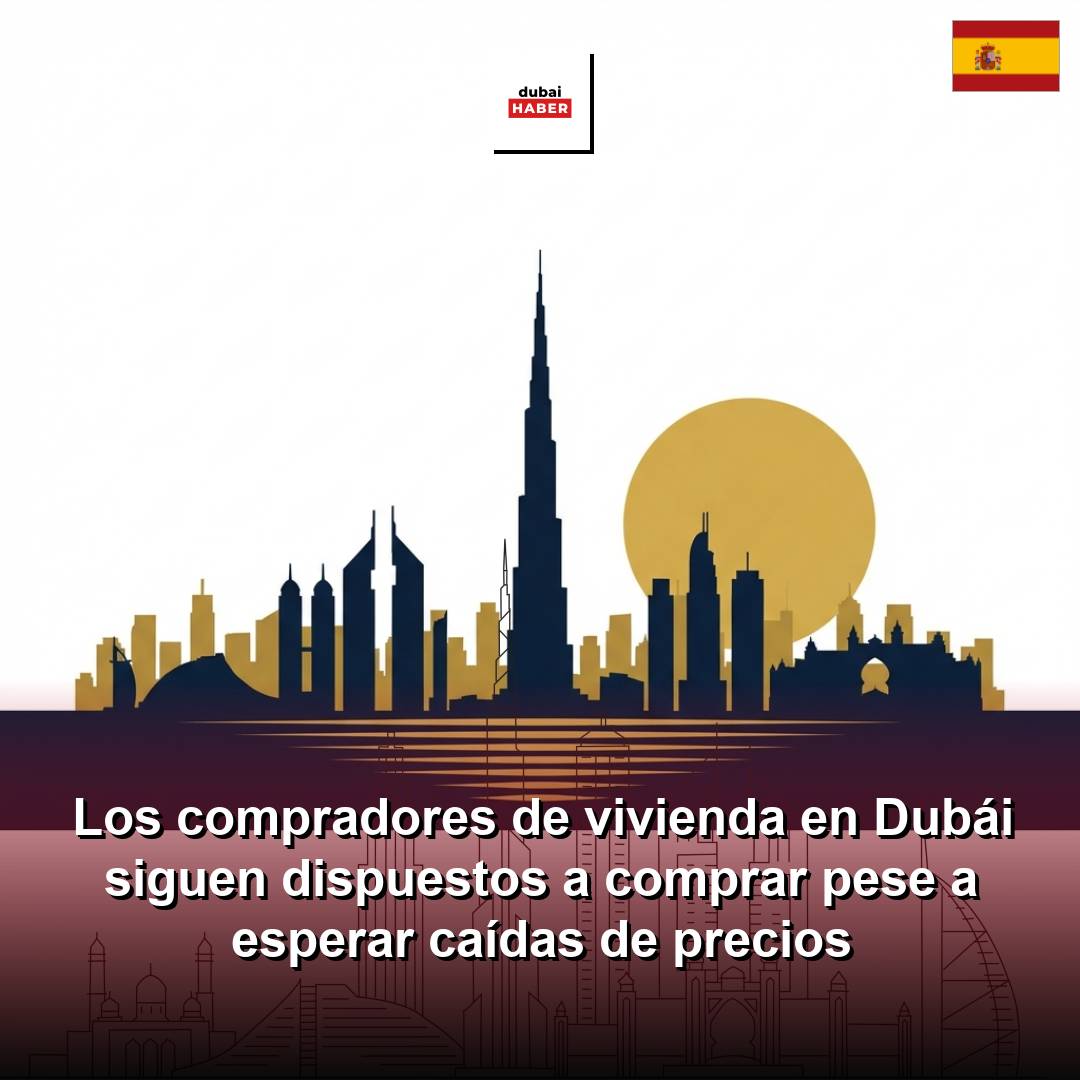Los compradores de vivienda en Dubái siguen dispuestos a comprar pese a esperar caídas de precios